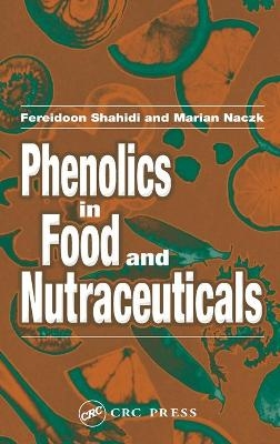 Phenolics in Food and Nutraceuticals - Fereidoon Shahidi, Marian Naczk