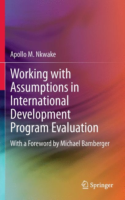 Working with Assumptions in International Development Program Evaluation - Apollo M. Nkwake