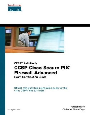 CCSP Cisco Secure PIX Firewall Advanced Exam Certification Guide (CCSP Self-Study) - Christian Degu, Greg Bastien