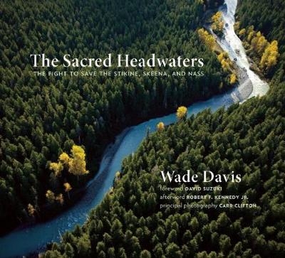 The Sacred Headwaters - Wade Davis