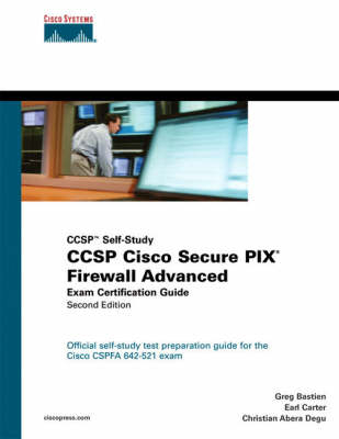 CCSP Cisco Secure PIX Firewall Advanced Exam Certification Guide (CCSP Self-Study) - Greg Bastien, Christian Degu, Earl Carter