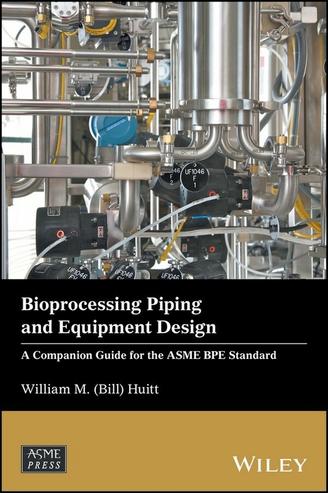 Bioprocessing Piping and Equipment Design -  William M. (Bill) Huitt