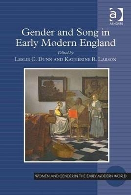 Gender and Song in Early Modern England - Leslie C. Dunn, Katherine R. Larson