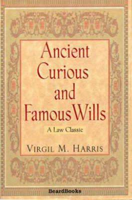 Ancient, Curious and Famous Wills - Virgil M. Harris