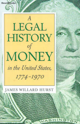 A Legal History of Money - James Willard Hurst