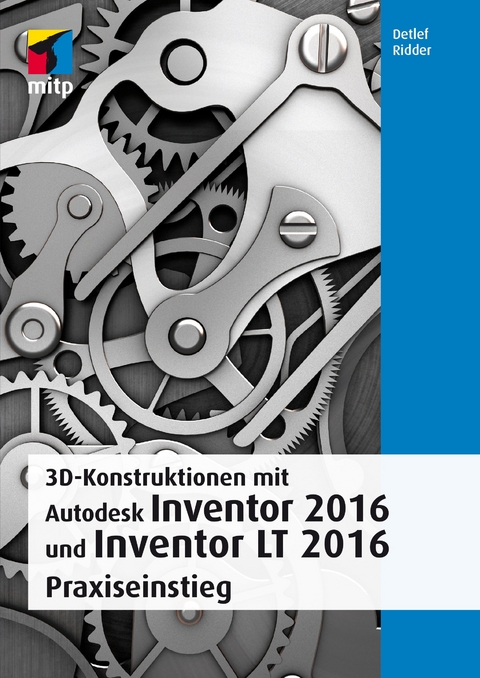 3D-Konstruktionen mit Autodesk Inventor 2016 und Inventor LT - Detlef Ridder