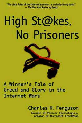 High Stakes, No Prisoners - Charles H. Ferguson