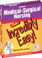 Medical-surgical Nursing Made Incredibly Easy - 