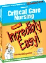 Critical Care Nursing Made Incredibly Easy - 