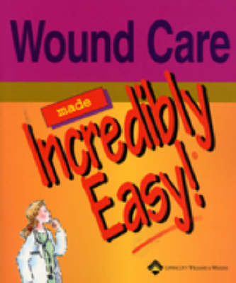 Wound Care Made Incredibly Easy! -  Springhouse