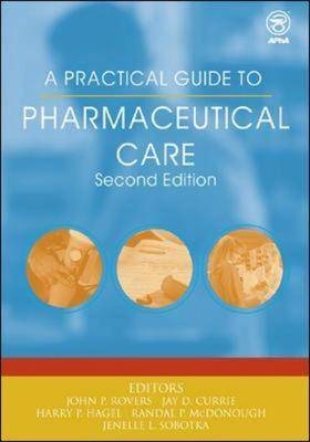 A Practical Guide to Pharmaceutical Care - John P. Rovers, Jay D. Currie, Harry P. Hagel, Randy P. McDonough