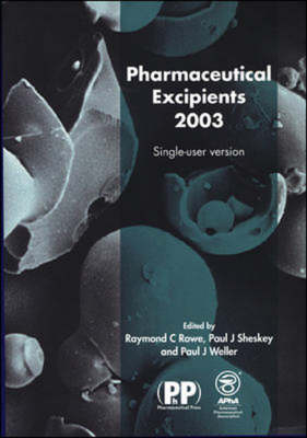 Pharmaceutical Excipients 2003 - Ray C Rowe, Paul J Sheskey, Paul J Weller