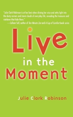 Live In The Moment - Julie Clark Robinson