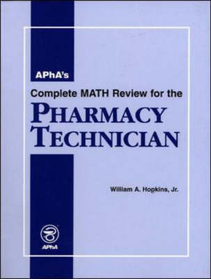APhA's Complete Math Review for the Pharmacy Technician - William A. Hopkins Jr