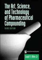 Art, Science and Technology of Pharmaceutical Compounding - Loyd V. Allen