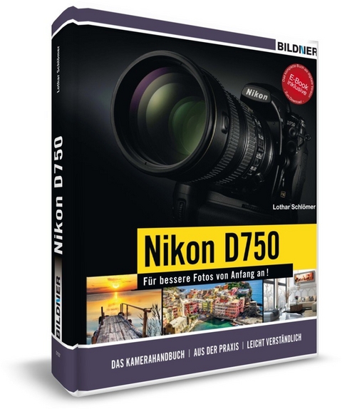 Nikon D750 - Für bessere Fotos von Anfang an! - Lothar Schlömer, Jörg Walther, Klaus Harms, Bettina Löffler