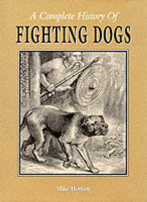 A Complete History of Fighting Dogs - Mike Hoban