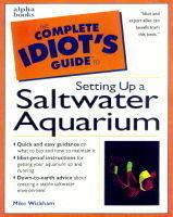 The Complete Idiot's Guide to Saltwater Aquariums - Mike Wickham