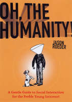 Oh, the Humanity! - Jason Roeder