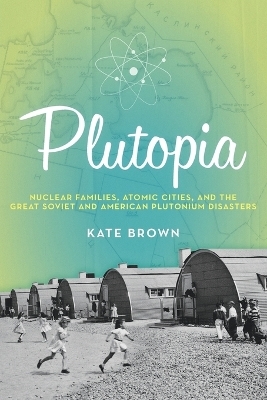 Plutopia - Professor of History Kate Brown