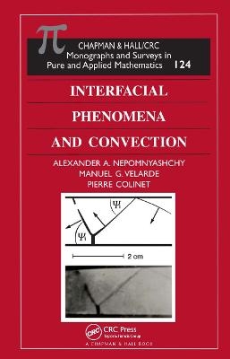 Interfacial Phenomena and Convection - Alexander A. Nepomnyashchy, Manuel G. Velarde, Pierre Colinet