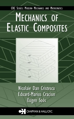 Mechanics of Elastic Composites - Nicolaie Dan Cristescu, Eduard-Marius Craciun, Eugen Soós