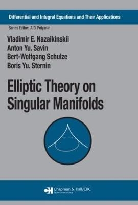 Elliptic Theory on Singular Manifolds - Vladimir E. Nazaikinskii, Anton Yu. Savin, Bert-Wolfgang Schulze, Boris Yu. Sternin