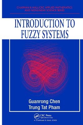 Introduction to Fuzzy Systems - Guanrong Chen, Trung Tat Pham