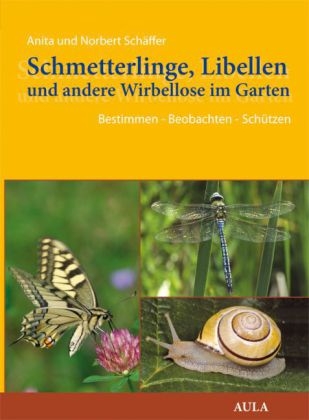 Schmetterlinge, Libellen und andere Wirbellose im Garten - Anita Schäffer, Norbert Schäffer