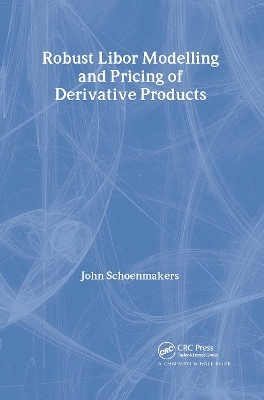 Robust Libor Modelling and Pricing of Derivative Products - John Schoenmakers