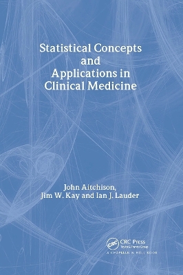 Statistical Concepts and Applications in Clinical Medicine - John Aitchison, Jim W. Kay, Ian J. Lauder