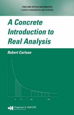 A Concrete Introduction to Real Analysis - Robert Carlson