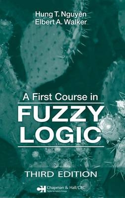 A First Course in Fuzzy Logic - Hung T. Nguyen, Elbert A. Walker
