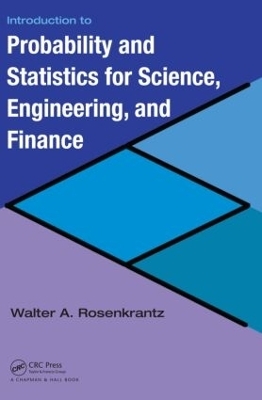 Introduction to Probability and Statistics for Science, Engineering, and Finance - Walter A. Rosenkrantz