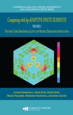 Computing with hp-ADAPTIVE FINITE ELEMENTS - Leszek Demkowicz, Jason Kurtz, David Pardo, Maciej Paszynski, Waldemar Rachowicz