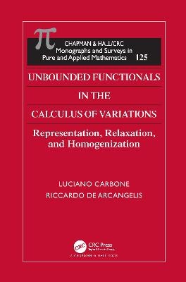 Unbounded Functionals in the Calculus of Variations - Luciano Carbone, Riccardo De Arcangelis