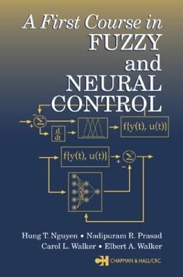 A First Course in Fuzzy and Neural Control - Hung T. Nguyen, Nadipuram R. Prasad, Carol L. Walker, Elbert A. Walker