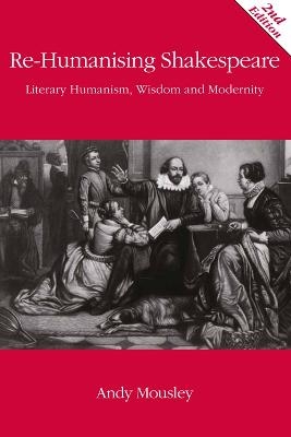 Re-Humanising Shakespeare - Andrew Mousley