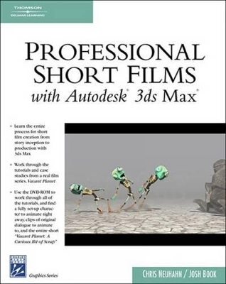 Professional Short Films with Autodesk 3ds Max - Chris Neuhahn, Josh Book