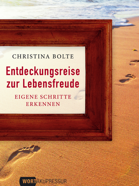 Entdeckungsreise zur Lebensfreude - Christina Bolte