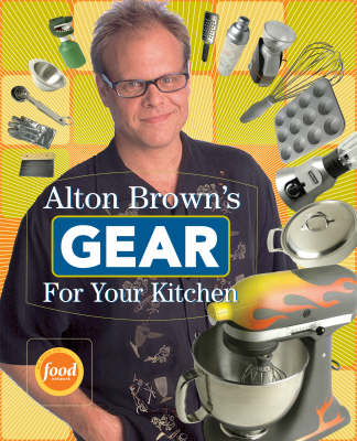 Alton Brown's Gear for Your Kitchen - Alton Brown