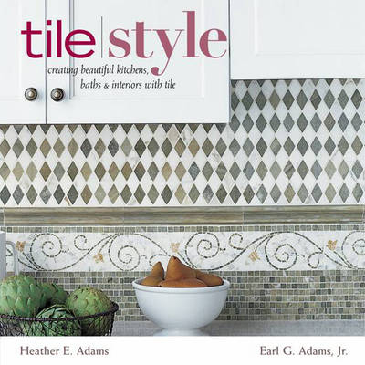 Tile Style: Creating Beautiful Kitche -  E.G &  H Adams