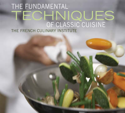 The Fundamental Techniques of Classic Cuisine -  French Culinary Institute