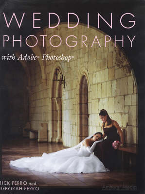 Wedding Photography With Adobe Photoshop - Rick Ferro, Deborah Ferro