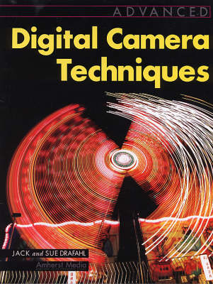 Advanced Digital Camera Techniques - Jack Drafahl, Sue Drafahl