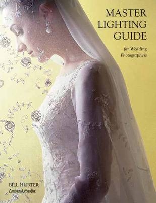 Master Lighting Guide For Wedding Photographers - Bill Hurter
