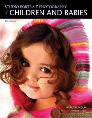 Studio Portrait Photography Of Children And Babies 3ed - Marilyn Sholin