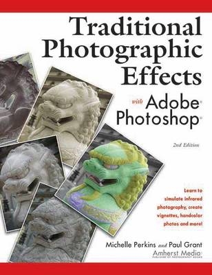 Traditional Photographic Effects With Adobe Photoshop 2ed - Paul Grant, Michelle Perkins