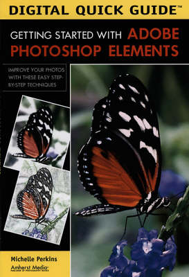 Digital Quick Guide: Getting Started With Adobe Photoshop Elements - Michelle Perkins