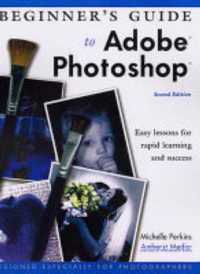 Beginner's Guide to Adobe Photoshop - Michelle Perkins